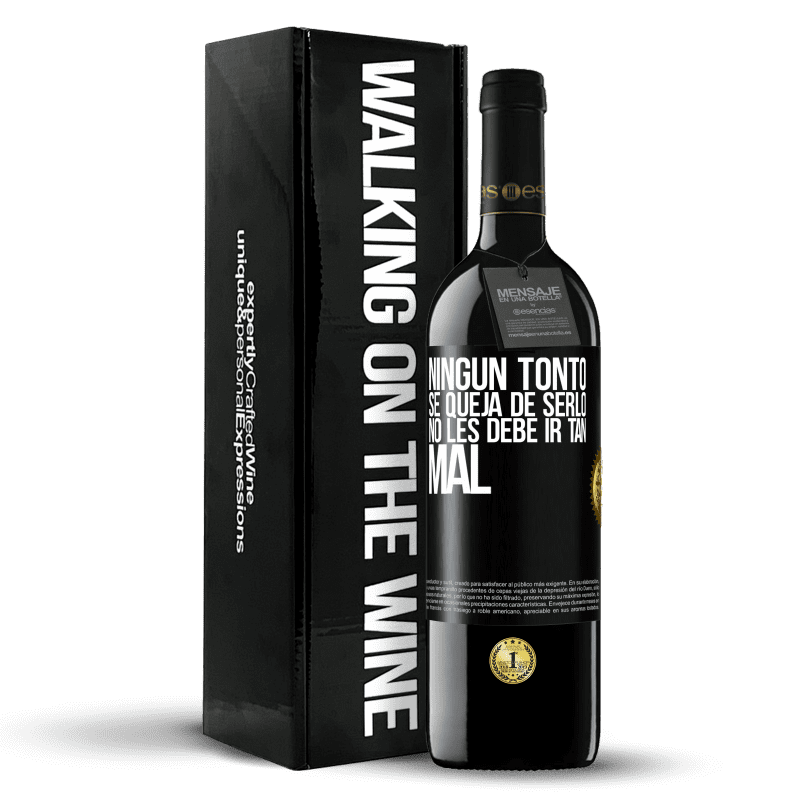 39,95 € Envío gratis | Vino Tinto Edición RED MBE Reserva Ningún tonto se queja de serlo. No les debe ir tan mal Etiqueta Negra. Etiqueta personalizable Reserva 12 Meses Cosecha 2016 Tempranillo