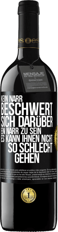 39,95 € | Rotwein RED Ausgabe MBE Reserve Kein Narr beschwert sich darüber, ein Narr zu sein. Es kann ihnen nicht so schlecht gehen Schwarzes Etikett. Anpassbares Etikett Reserve 12 Monate Ernte 2014 Tempranillo