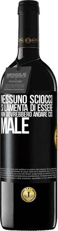 39,95 € | Vino rosso Edizione RED MBE Riserva Nessuno sciocco si lamenta di essere. Non dovrebbero andare così male Etichetta Nera. Etichetta personalizzabile Riserva 12 Mesi Raccogliere 2015 Tempranillo