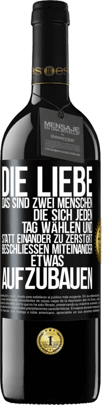 39,95 € | Rotwein RED Ausgabe MBE Reserve Die Liebe, das sind zwei Menschen, die sich jeden Tag wählen und statt einander zu zerstört, beschließen miteinander etwas auf Schwarzes Etikett. Anpassbares Etikett Reserve 12 Monate Ernte 2015 Tempranillo