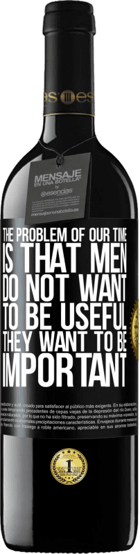 39,95 € 免费送货 | 红酒 RED版 MBE 预订 我们这个时代的问题是男人不想有用，但很重要 黑标. 可自定义的标签 预订 12 个月 收成 2016 Tempranillo
