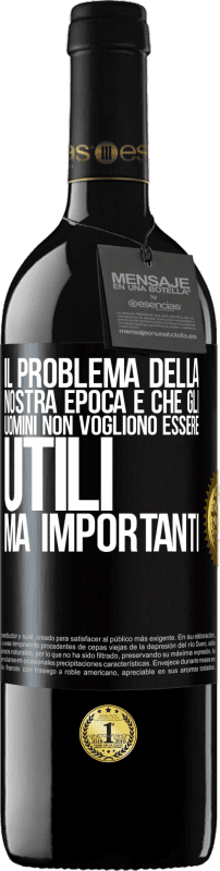 39,95 € Spedizione Gratuita | Vino rosso Edizione RED MBE Riserva Il problema della nostra epoca è che gli uomini non vogliono essere utili, ma importanti Etichetta Nera. Etichetta personalizzabile Riserva 12 Mesi Raccogliere 2014 Tempranillo