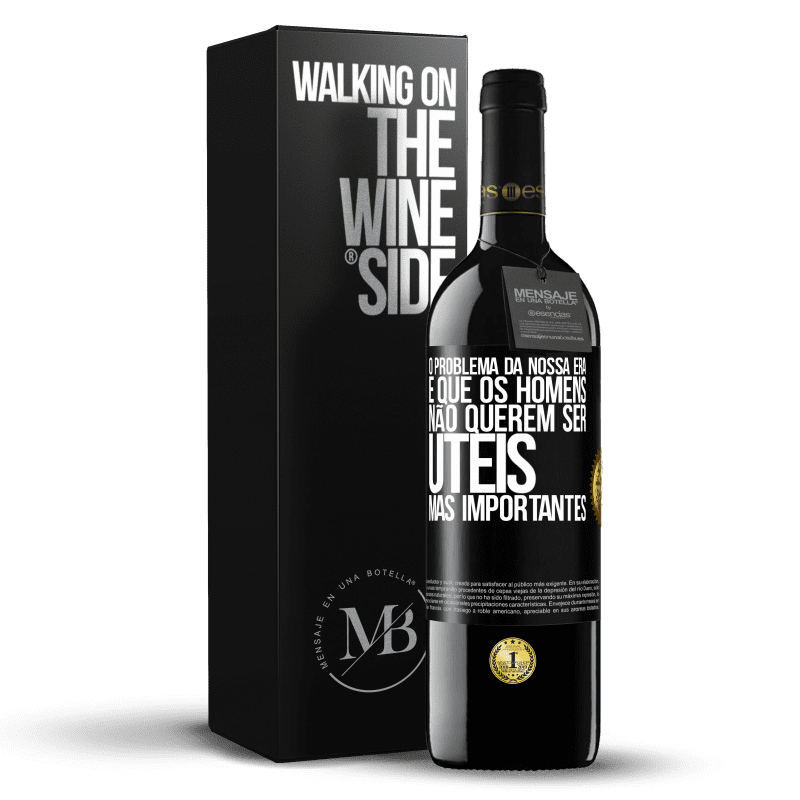 39,95 € Envio grátis | Vinho tinto Edição RED MBE Reserva O problema da nossa era é que os homens não querem ser úteis, mas importantes Etiqueta Preta. Etiqueta personalizável Reserva 12 Meses Colheita 2015 Tempranillo