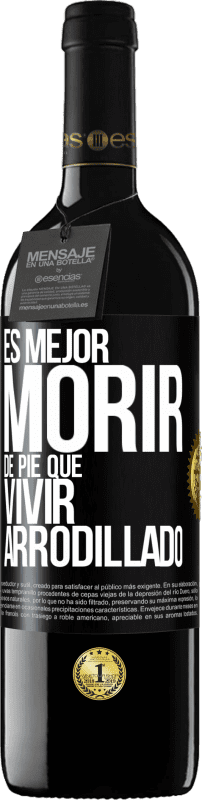 39,95 € | Vino Tinto Edición RED MBE Reserva Es mejor morir de pie que vivir arrodillado Etiqueta Negra. Etiqueta personalizable Reserva 12 Meses Cosecha 2015 Tempranillo