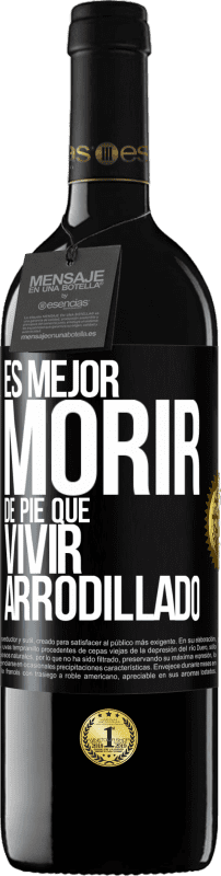 39,95 € | Vino Tinto Edición RED MBE Reserva Es mejor morir de pie que vivir arrodillado Etiqueta Negra. Etiqueta personalizable Reserva 12 Meses Cosecha 2016 Tempranillo