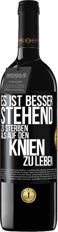 39,95 € | Rotwein RED Ausgabe MBE Reserve Es ist besser stehend zu sterben, als auf den Knien zu leben Schwarzes Etikett. Anpassbares Etikett Reserve 12 Monate Ernte 2016 Tempranillo