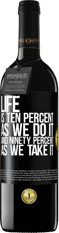 39,95 € Free Shipping | Red Wine RED Edition MBE Reserve Life is ten percent as we do it and ninety percent as we take it Black Label. Customizable label Reserve 12 Months Harvest 2016 Tempranillo