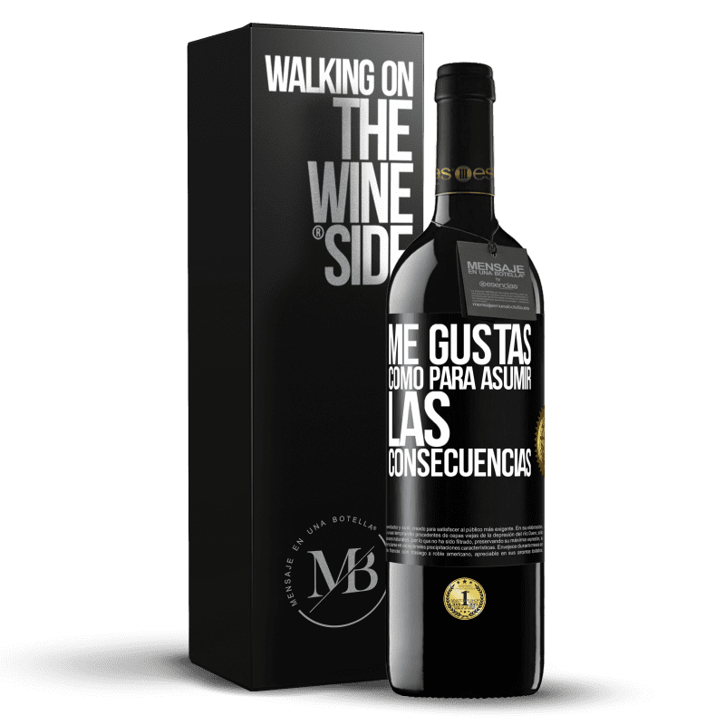 39,95 € Envío gratis | Vino Tinto Edición RED MBE Reserva Me gustas como para asumir las consecuencias Etiqueta Negra. Etiqueta personalizable Reserva 12 Meses Cosecha 2015 Tempranillo