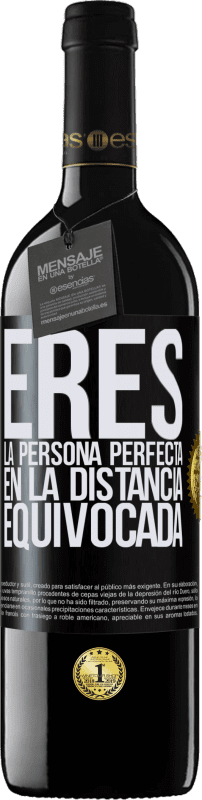 39,95 € | Vino Tinto Edición RED MBE Reserva Eres la persona perfecta en la distancia equivocada Etiqueta Negra. Etiqueta personalizable Reserva 12 Meses Cosecha 2016 Tempranillo