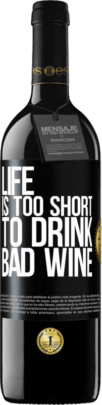 39,95 € | Red Wine RED Edition MBE Reserve Life is too short to drink bad wine Black Label. Customizable label Reserve 12 Months Harvest 2016 Tempranillo
