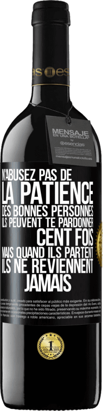 39,95 € Envoi gratuit | Vin rouge Édition RED MBE Réserve N'abusez pas de la patience des bonnes personnes. Ils peuvent te pardonner cent fois mais quand ils partent ils ne reviennent ja Étiquette Noire. Étiquette personnalisable Réserve 12 Mois Récolte 2014 Tempranillo