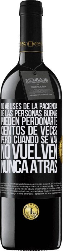 39,95 € | Vino Tinto Edición RED MBE Reserva No abuses de la paciencia de las personas buenas. Pueden perdonarte cientos de veces, pero cuando se van, no vuelven nunca Etiqueta Negra. Etiqueta personalizable Reserva 12 Meses Cosecha 2016 Tempranillo