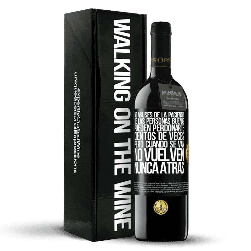 39,95 € Envío gratis | Vino Tinto Edición RED MBE Reserva No abuses de la paciencia de las personas buenas. Pueden perdonarte cientos de veces, pero cuando se van, no vuelven nunca Etiqueta Negra. Etiqueta personalizable Reserva 12 Meses Cosecha 2015 Tempranillo