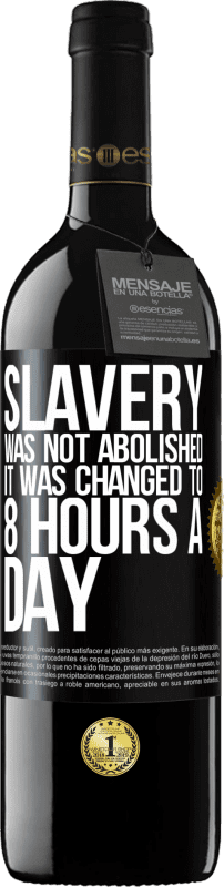 39,95 € | 赤ワイン REDエディション MBE 予約する 奴隷制度は廃止されず、1日8時間に変更されました ブラックラベル. カスタマイズ可能なラベル 予約する 12 月 収穫 2014 Tempranillo