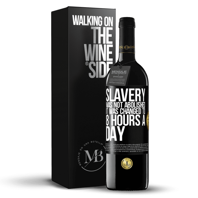 39,95 € Free Shipping | Red Wine RED Edition MBE Reserve Slavery was not abolished, it was changed to 8 hours a day Black Label. Customizable label Reserve 12 Months Harvest 2014 Tempranillo