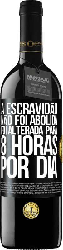 39,95 € | Vinho tinto Edição RED MBE Reserva A escravidão não foi abolida, foi alterada para 8 horas por dia Etiqueta Preta. Etiqueta personalizável Reserva 12 Meses Colheita 2015 Tempranillo