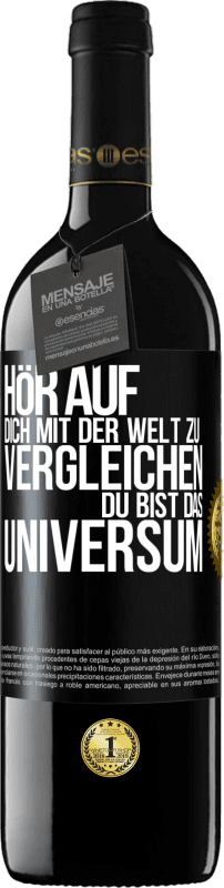 39,95 € | Rotwein RED Ausgabe MBE Reserve Hör auf, dich mit der Welt zu vergleichen, du bist das Universum Schwarzes Etikett. Anpassbares Etikett Reserve 12 Monate Ernte 2015 Tempranillo