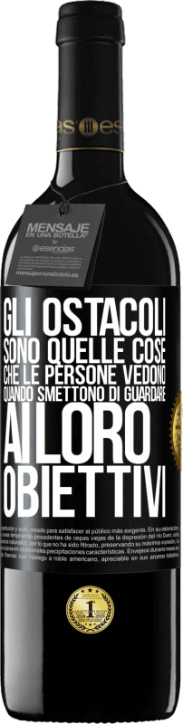 39,95 € | Vino rosso Edizione RED MBE Riserva Gli ostacoli sono quelle cose che le persone vedono quando smettono di guardare ai loro obiettivi Etichetta Nera. Etichetta personalizzabile Riserva 12 Mesi Raccogliere 2016 Tempranillo