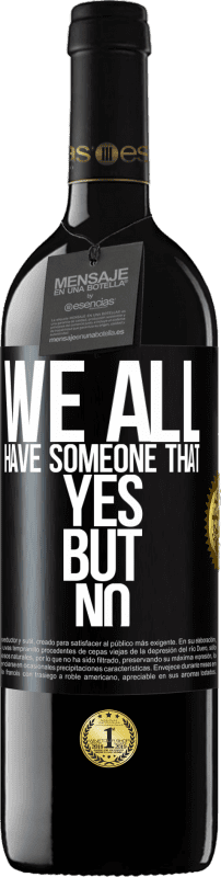 39,95 € | Red Wine RED Edition MBE Reserve We all have someone yes but no Black Label. Customizable label Reserve 12 Months Harvest 2015 Tempranillo