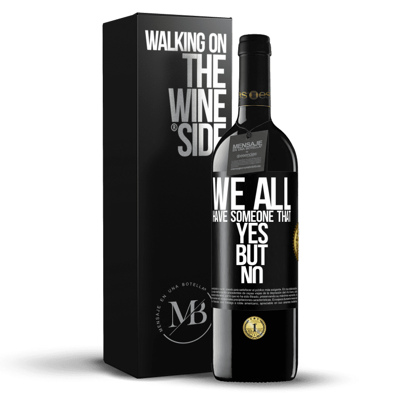 39,95 € Free Shipping | Red Wine RED Edition MBE Reserve We all have someone yes but no Black Label. Customizable label Reserve 12 Months Harvest 2016 Tempranillo