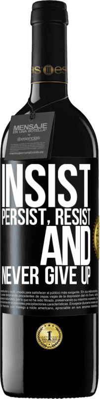 39,95 € | Red Wine RED Edition MBE Reserve Insist, persist, resist, and never give up Black Label. Customizable label Reserve 12 Months Harvest 2014 Tempranillo