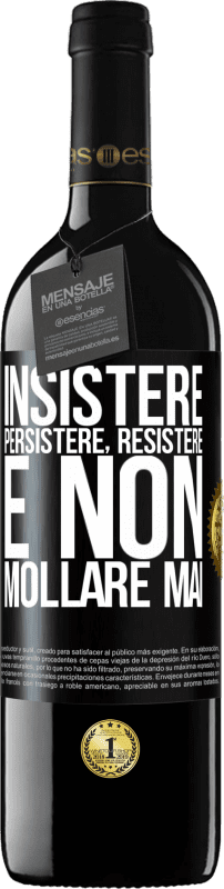 «Insistere, persistere, resistere e non mollare mai» Edizione RED MBE Riserva
