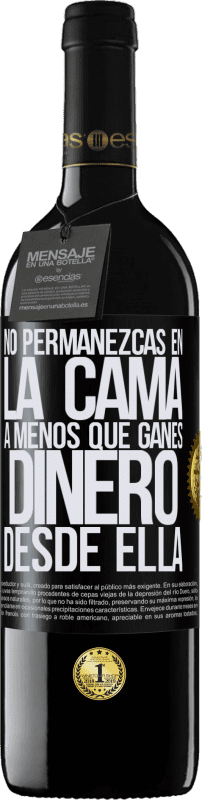 39,95 € | Vino Tinto Edición RED MBE Reserva No permanezcas en la cama a menos que ganes dinero desde ella Etiqueta Negra. Etiqueta personalizable Reserva 12 Meses Cosecha 2015 Tempranillo