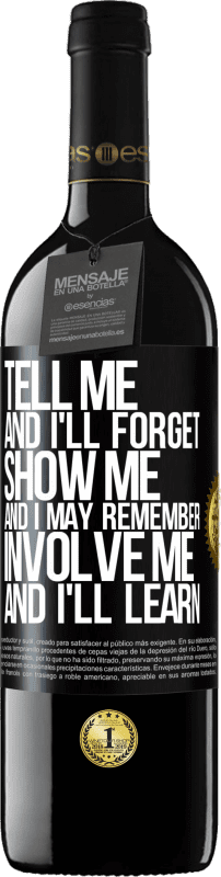 39,95 € | Red Wine RED Edition MBE Reserve Tell me, and i'll forget. Show me, and i may remember. Involve me, and i'll learn Black Label. Customizable label Reserve 12 Months Harvest 2014 Tempranillo