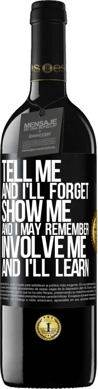 39,95 € | Red Wine RED Edition MBE Reserve Tell me, and i'll forget. Show me, and i may remember. Involve me, and i'll learn Black Label. Customizable label Reserve 12 Months Harvest 2016 Tempranillo