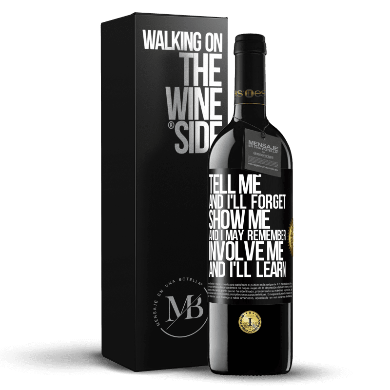 39,95 € Free Shipping | Red Wine RED Edition MBE Reserve Tell me, and i'll forget. Show me, and i may remember. Involve me, and i'll learn Black Label. Customizable label Reserve 12 Months Harvest 2014 Tempranillo