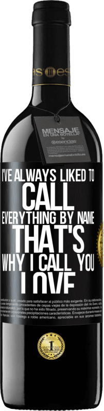 39,95 € 送料無料 | 赤ワイン REDエディション MBE 予約する 私はいつもすべてを名前で呼ぶのが好きでした。だから私はあなたを「愛」と呼びます ブラックラベル. カスタマイズ可能なラベル 予約する 12 月 収穫 2016 Tempranillo