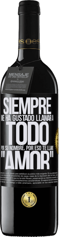 «Siempre me ha gustado llamar a todo por su nombre, por eso te llamo amor» Edición RED MBE Reserva