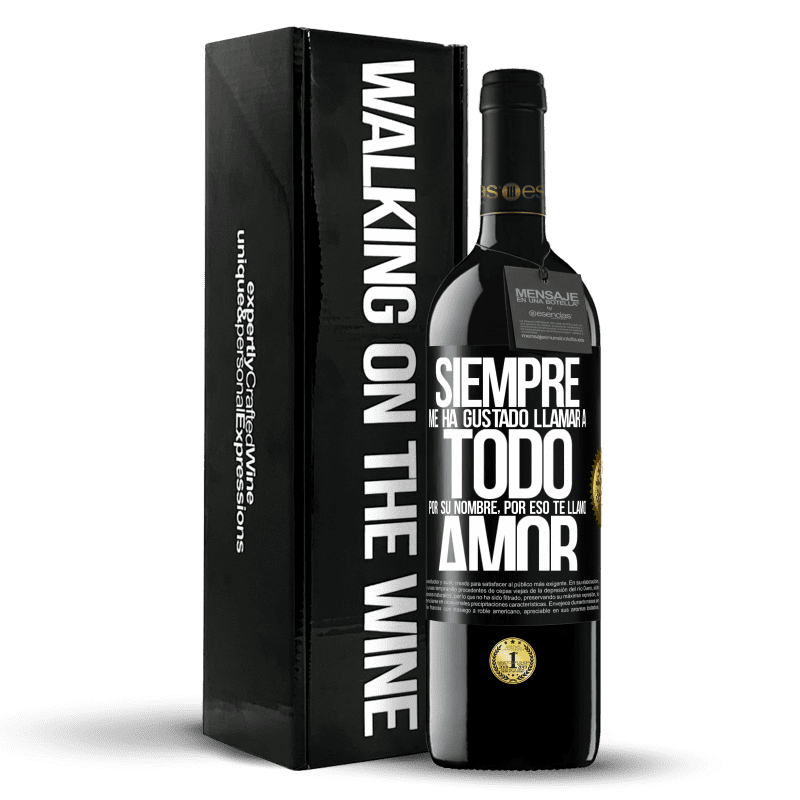 39,95 € Envío gratis | Vino Tinto Edición RED MBE Reserva Siempre me ha gustado llamar a todo por su nombre, por eso te llamo amor Etiqueta Negra. Etiqueta personalizable Reserva 12 Meses Cosecha 2015 Tempranillo