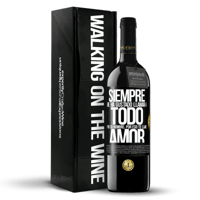 «Siempre me ha gustado llamar a todo por su nombre, por eso te llamo amor» Edición RED MBE Reserva