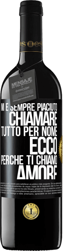 39,95 € | Vino rosso Edizione RED MBE Riserva Mi è sempre piaciuto chiamare tutto per nome, ecco perché ti chiamo amore Etichetta Nera. Etichetta personalizzabile Riserva 12 Mesi Raccogliere 2014 Tempranillo