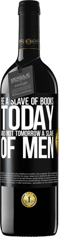 39,95 € 免费送货 | 红酒 RED版 MBE 预订 今天成为书籍的奴隶，而不是明天成为人类的奴隶 黑标. 可自定义的标签 预订 12 个月 收成 2014 Tempranillo