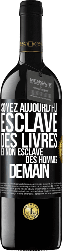 39,95 € Envoi gratuit | Vin rouge Édition RED MBE Réserve Soyez aujourd'hui esclave des livres et non esclave des hommes demain Étiquette Noire. Étiquette personnalisable Réserve 12 Mois Récolte 2015 Tempranillo