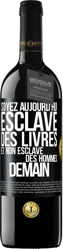 39,95 € | Vin rouge Édition RED MBE Réserve Soyez aujourd'hui esclave des livres et non esclave des hommes demain Étiquette Noire. Étiquette personnalisable Réserve 12 Mois Récolte 2016 Tempranillo