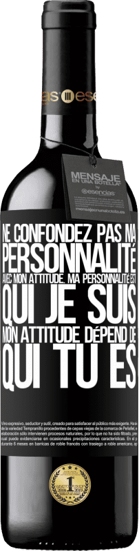 39,95 € | Vin rouge Édition RED MBE Réserve Ne confondez pas ma personnalité avec mon attitude. Ma personnalité est qui je suis. Mon attitude dépend de qui vous êtes Étiquette Noire. Étiquette personnalisable Réserve 12 Mois Récolte 2015 Tempranillo