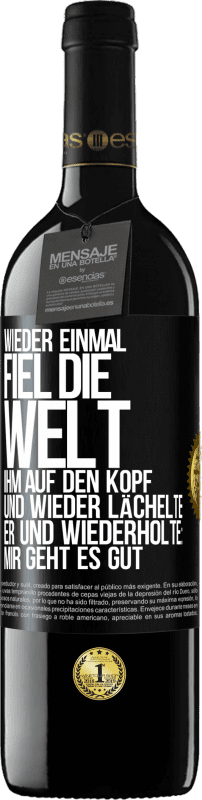 39,95 € | Rotwein RED Ausgabe MBE Reserve Wieder einmal fiel die Welt ihm auf den Kopf. Und wieder lächelte er und wiederholte: Mir geht es gut Schwarzes Etikett. Anpassbares Etikett Reserve 12 Monate Ernte 2015 Tempranillo