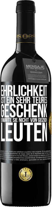 39,95 € | Rotwein RED Ausgabe MBE Reserve Ehrlichkeit ist ein sehr teures Geschenk. Erwarte sie nicht von geizigen Leuten Schwarzes Etikett. Anpassbares Etikett Reserve 12 Monate Ernte 2014 Tempranillo