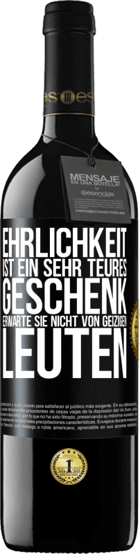 39,95 € Kostenloser Versand | Rotwein RED Ausgabe MBE Reserve Ehrlichkeit ist ein sehr teures Geschenk. Erwarte sie nicht von geizigen Leuten Schwarzes Etikett. Anpassbares Etikett Reserve 12 Monate Ernte 2016 Tempranillo