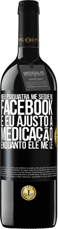 «Meu psiquiatra me segue no Facebook e eu ajusto a medicação enquanto ele me lê» Edição RED MBE Reserva