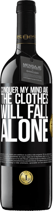 39,95 € | Red Wine RED Edition MBE Reserve Conquer my mind and the clothes will fall alone Black Label. Customizable label Reserve 12 Months Harvest 2014 Tempranillo
