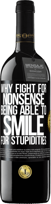 39,95 € | Red Wine RED Edition MBE Reserve Why fight for nonsense being able to smile for stupidities Black Label. Customizable label Reserve 12 Months Harvest 2015 Tempranillo