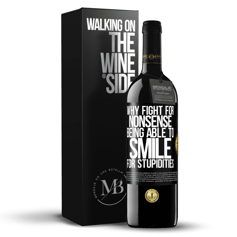 39,95 € Free Shipping | Red Wine RED Edition MBE Reserve Why fight for nonsense being able to smile for stupidities Black Label. Customizable label Reserve 12 Months Harvest 2015 Tempranillo