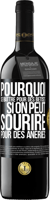 39,95 € | Vin rouge Édition RED MBE Réserve Pourquoi se battre pour des bêtises si on peut sourire pour des âneries Étiquette Noire. Étiquette personnalisable Réserve 12 Mois Récolte 2015 Tempranillo