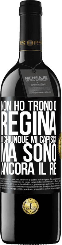 39,95 € Spedizione Gratuita | Vino rosso Edizione RED MBE Riserva Non ho trono o regina, o chiunque mi capisca, ma sono ancora il re Etichetta Nera. Etichetta personalizzabile Riserva 12 Mesi Raccogliere 2015 Tempranillo