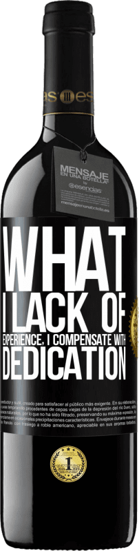 39,95 € | Red Wine RED Edition MBE Reserve What I lack of experience I compensate with dedication Black Label. Customizable label Reserve 12 Months Harvest 2014 Tempranillo