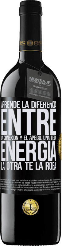 «Aprende la diferencia entre la conexión y el apego. Una te da energía, la otra te la roba» Edición RED MBE Reserva